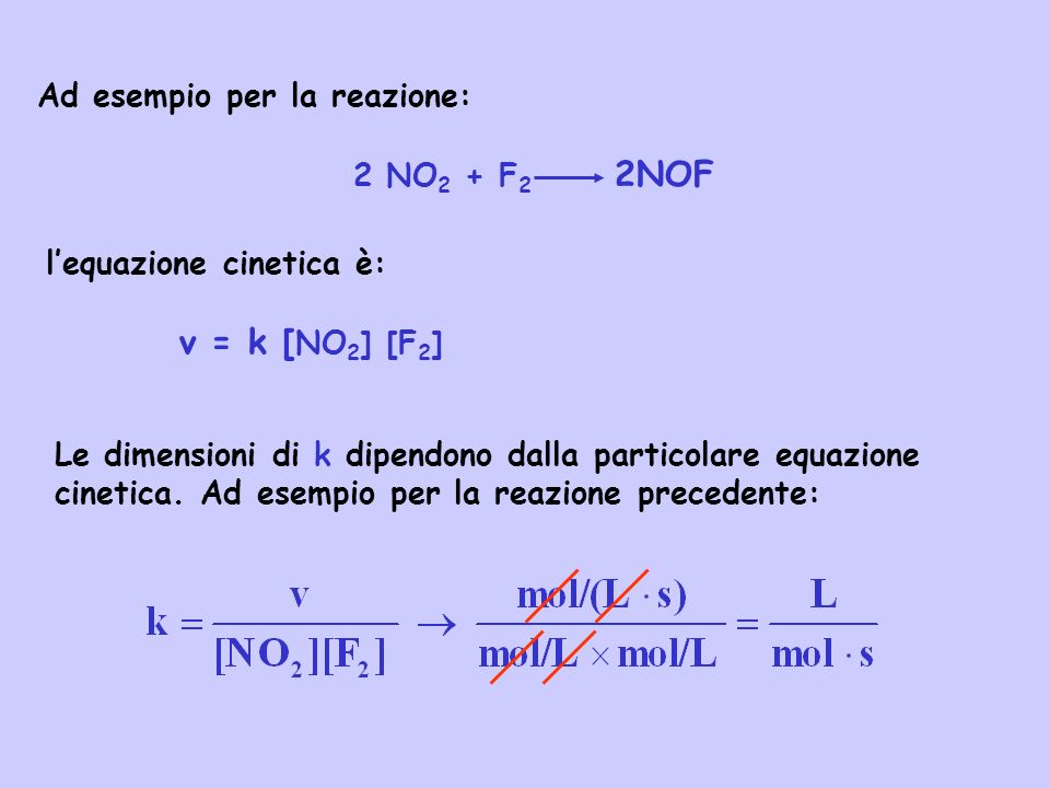 v = k [NO2] [F2] Ad esempio per la reazione: 2 NO2 + F2 2NOF