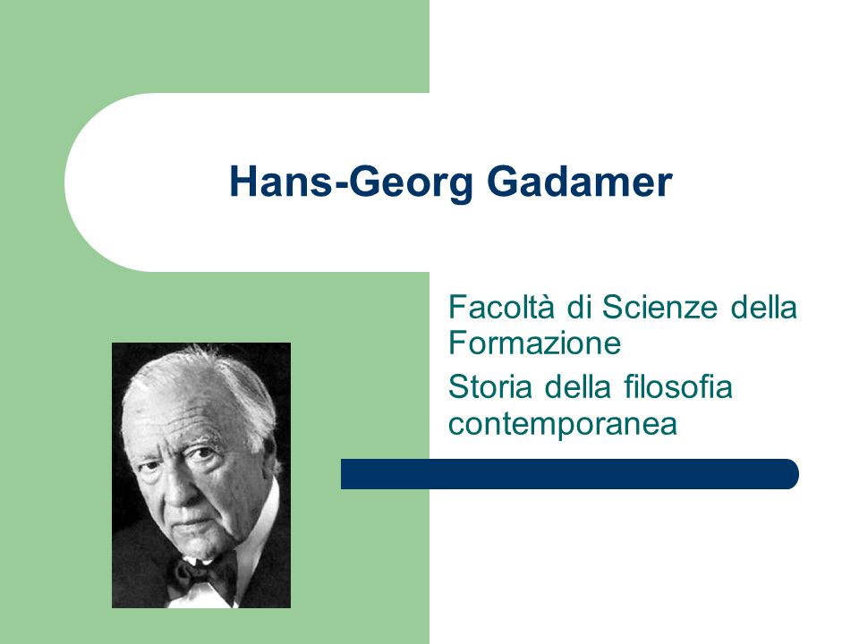 Hans-Georg Gadamer Facoltà di Scienze della Formazione
