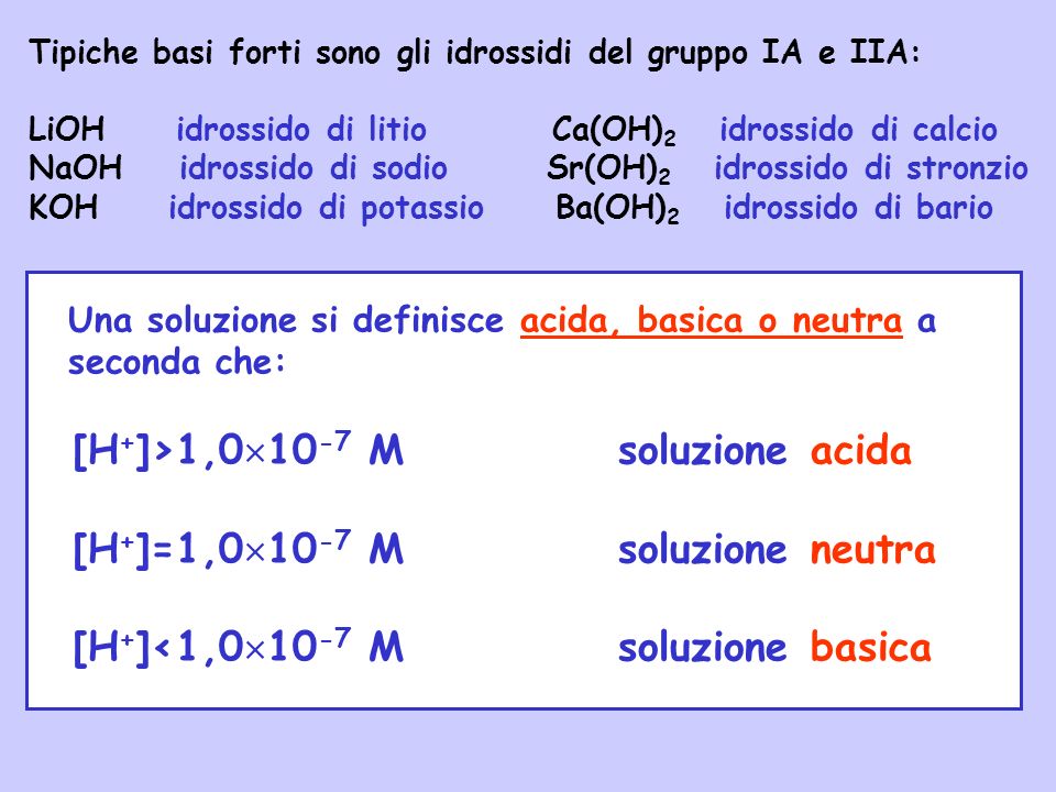 [H+]>1,010-7 M soluzione acida [H+]=1,010-7 M soluzione neutra
