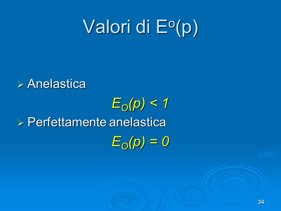 Valori di Eo(p) EO(p) < 1 EO(p) = 0 Anelastica