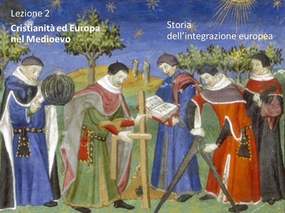 Lezione 2 Cristianità ed Europa nel Medioevo Storia dell’integrazione europea