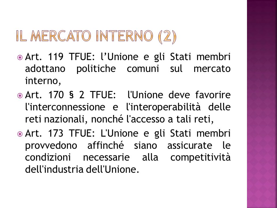 Il mercato interno (2) Art. 119 TFUE: l’Unione e gli Stati membri adottano politiche comuni sul mercato interno,