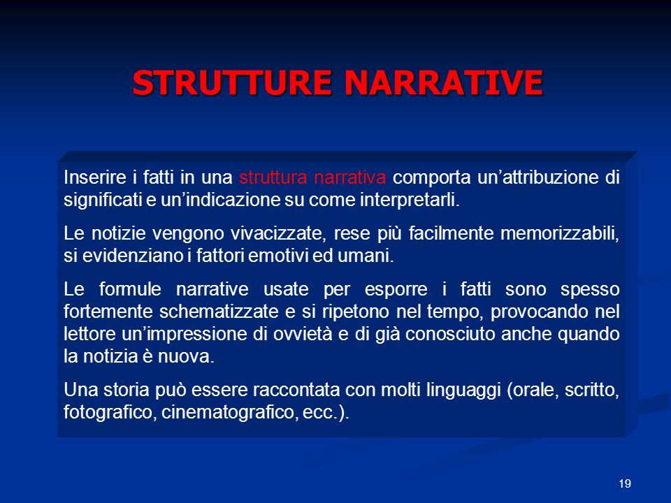 STRUTTURE NARRATIVE Inserire i fatti in una struttura narrativa comporta un’attribuzione di significati e un’indicazione su come interpretarli.