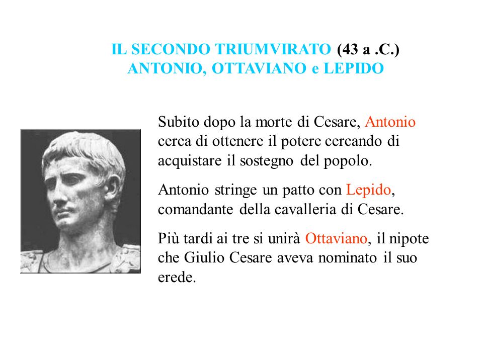 IL SECONDO TRIUMVIRATO (43 a .C.) ANTONIO, OTTAVIANO e LEPIDO