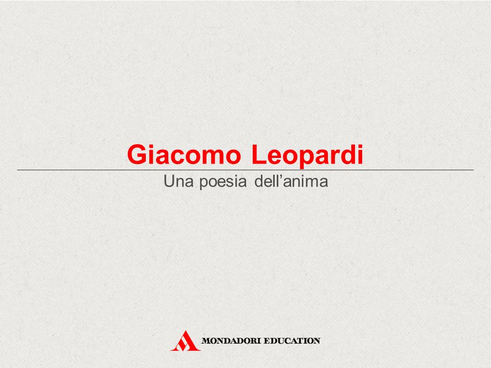 Giacomo Leopardi Una poesia dell’anima