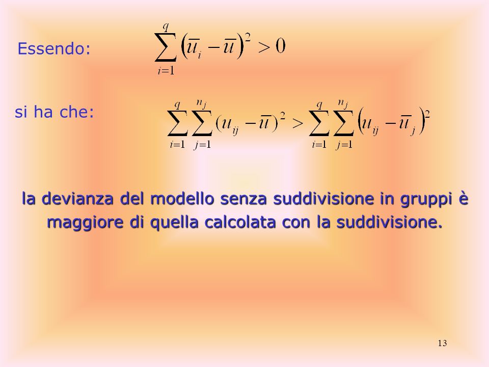 Essendo: si ha che: la devianza del modello senza suddivisione in gruppi è maggiore di quella calcolata con la suddivisione.