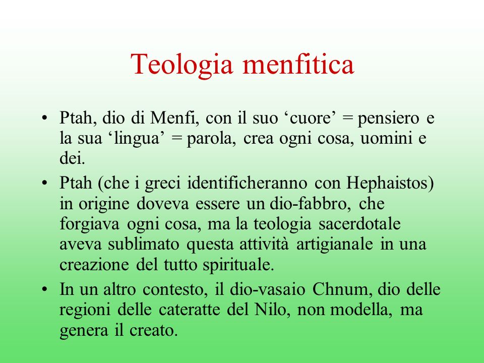 Teologia menfitica Ptah, dio di Menfi, con il suo ‘cuore’ = pensiero e la sua ‘lingua’ = parola, crea ogni cosa, uomini e dei.