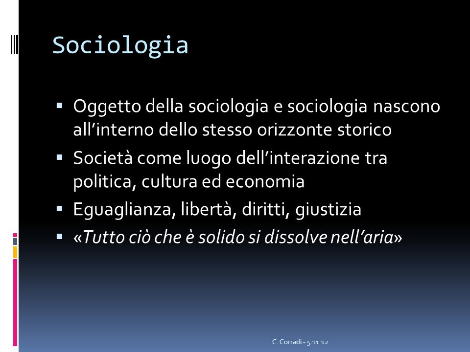 Sociologia Oggetto della sociologia e sociologia nascono all’interno dello stesso orizzonte storico.