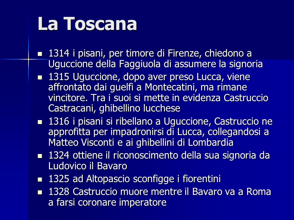 La Toscana 1314 i pisani, per timore di Firenze, chiedono a Uguccione della Faggiuola di assumere la signoria.