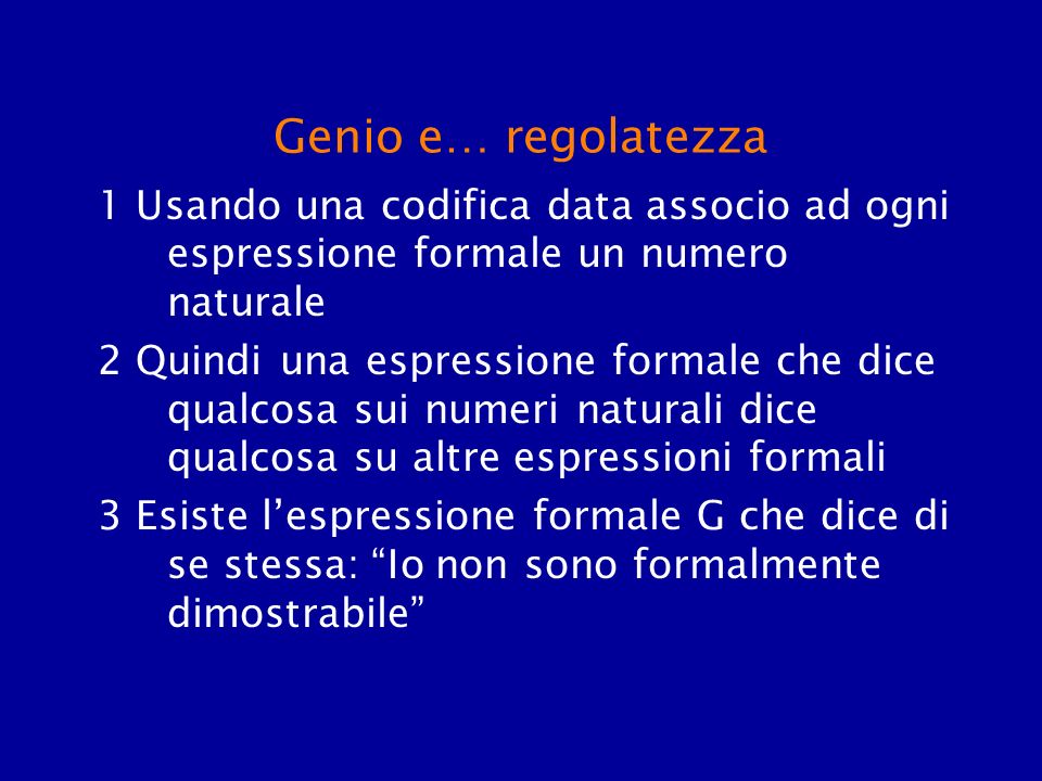 Genio e… regolatezza 1 Usando una codifica data associo ad ogni espressione formale un numero naturale.
