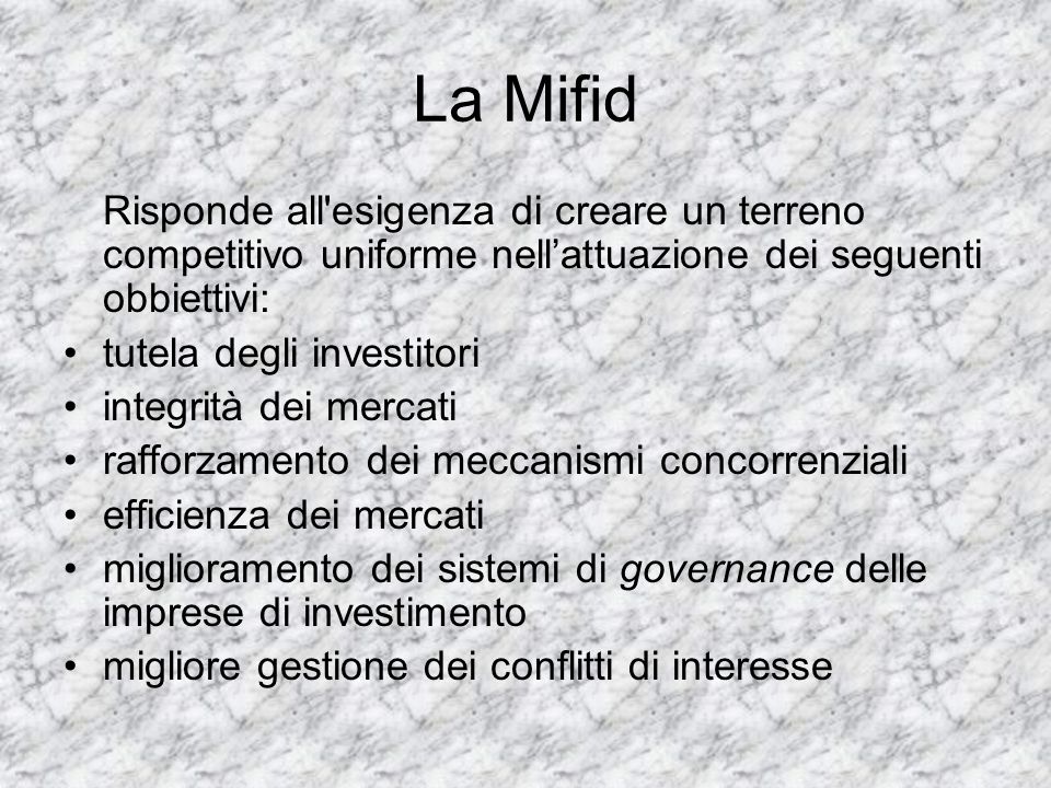 La Mifid Risponde all esigenza di creare un terreno competitivo uniforme nell’attuazione dei seguenti obbiettivi: