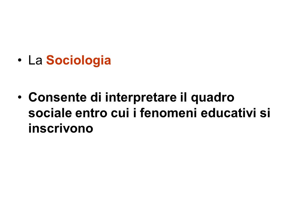 La Sociologia Consente di interpretare il quadro sociale entro cui i fenomeni educativi si inscrivono.