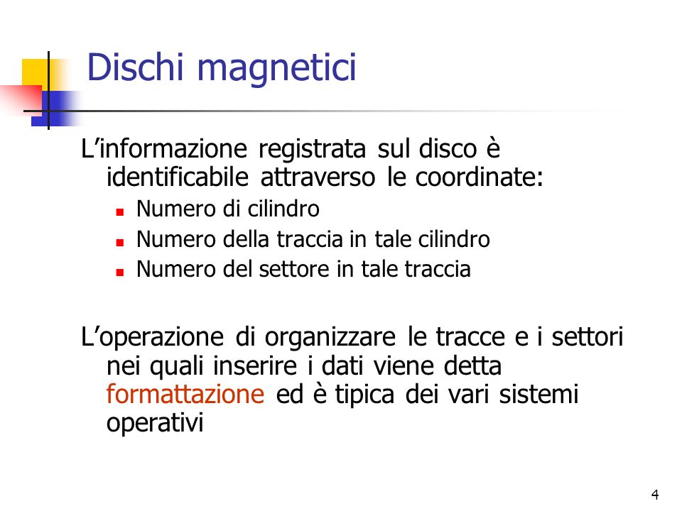 Dischi magnetici L’informazione registrata sul disco è identificabile attraverso le coordinate: Numero di cilindro.