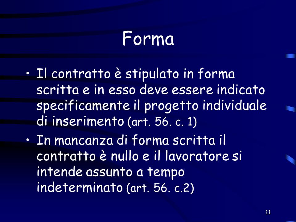 Forma Il contratto è stipulato in forma scritta e in esso deve essere indicato specificamente il progetto individuale di inserimento (art. 56. c. 1)
