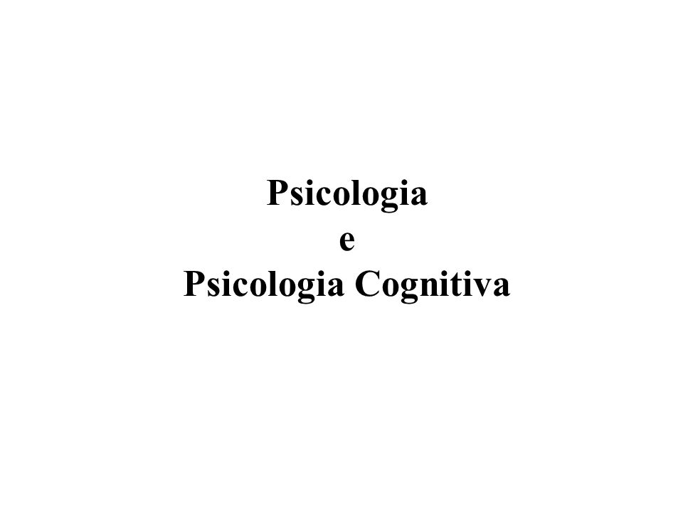 Psicologia e Psicologia Cognitiva