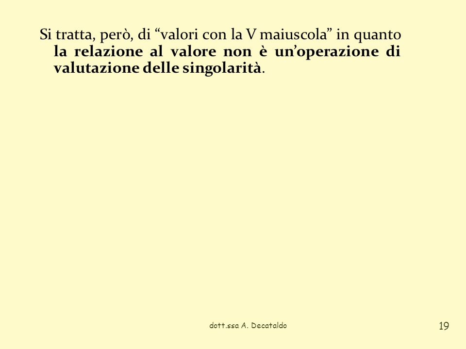 Si tratta, però, di valori con la V maiuscola in quanto la relazione al valore non è un’operazione di valutazione delle singolarità.