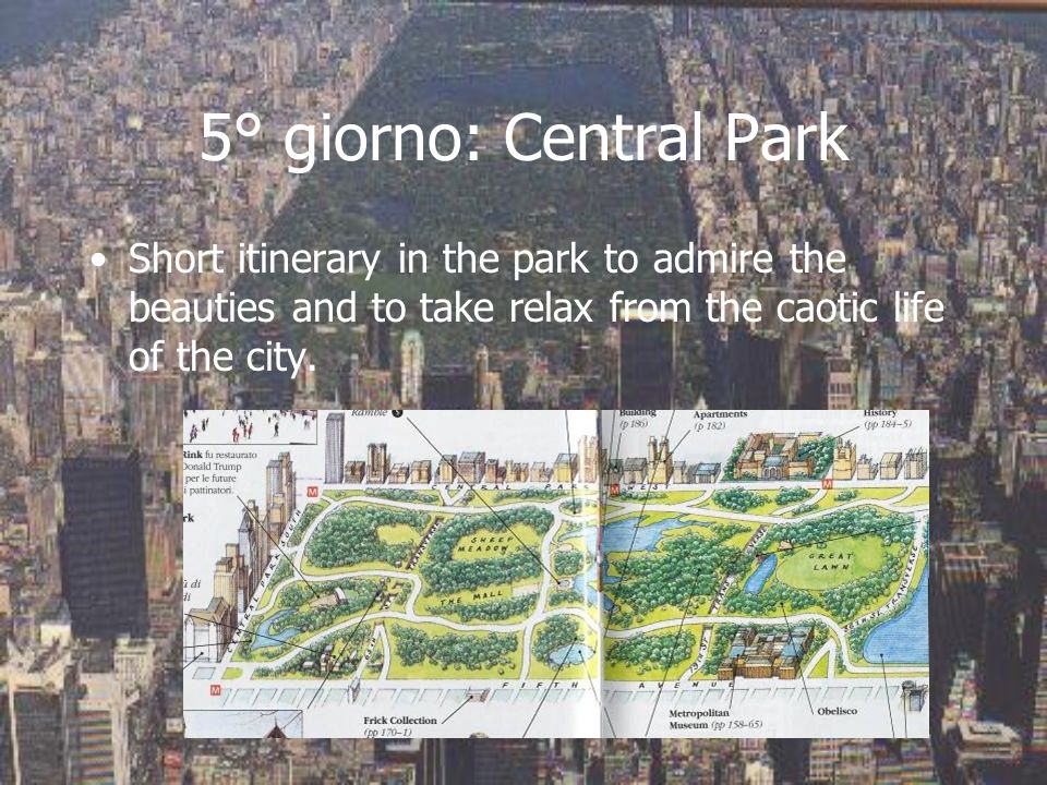 5° giorno: Central Park Short itinerary in the park to admire the beauties and to take relax from the caotic life of the city.