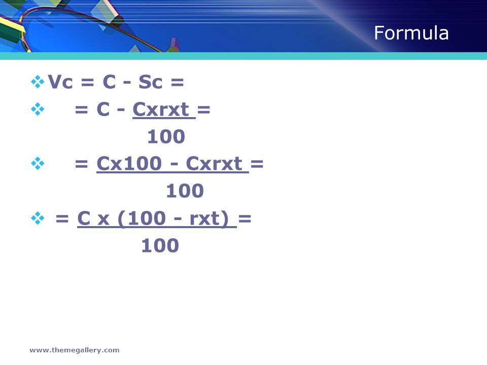 Formula Vc = C - Sc = = C - Cxrxt = 100 = Cx100 - Cxrxt =