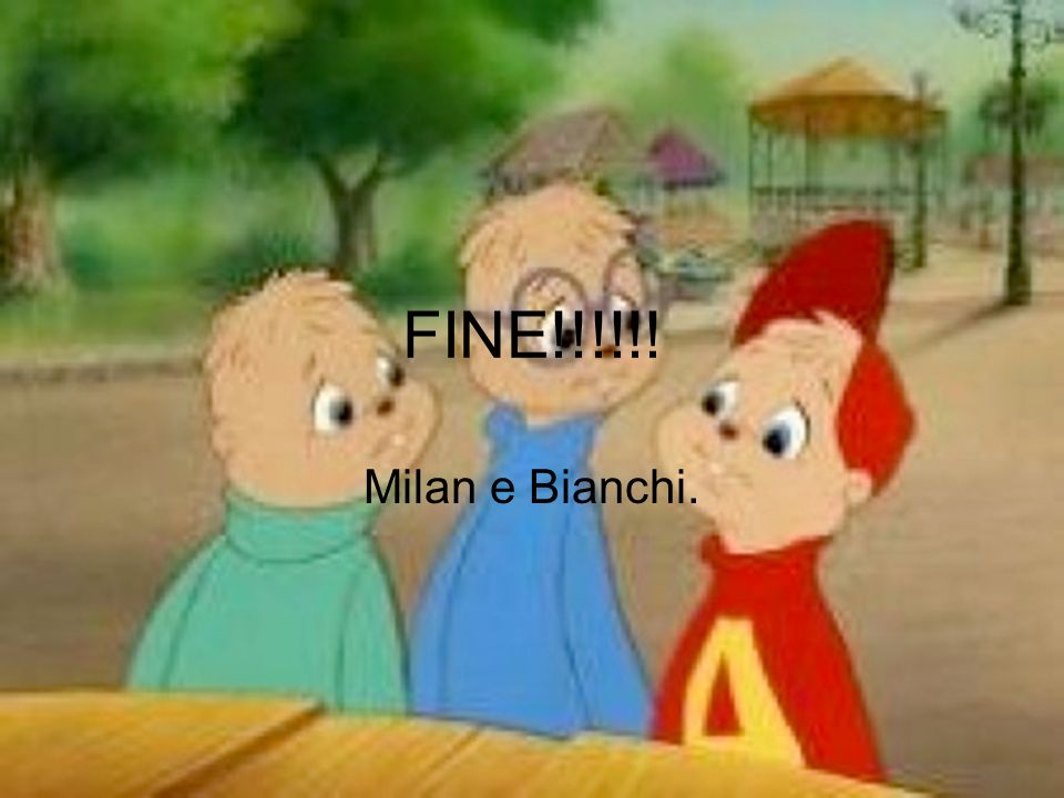 FINE!!!!!! Milan e Bianchi.