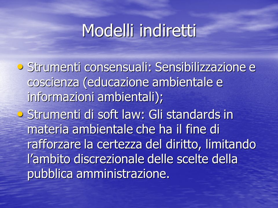Modelli indiretti Strumenti consensuali: Sensibilizzazione e coscienza (educazione ambientale e informazioni ambientali);