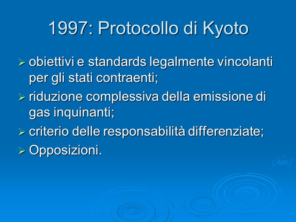 1997: Protocollo di Kyoto obiettivi e standards legalmente vincolanti per gli stati contraenti;