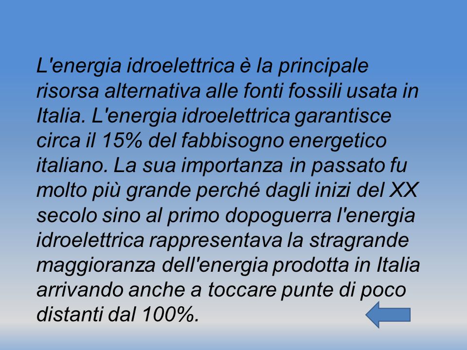 L energia idroelettrica è la principale risorsa alternativa alle fonti fossili usata in Italia.