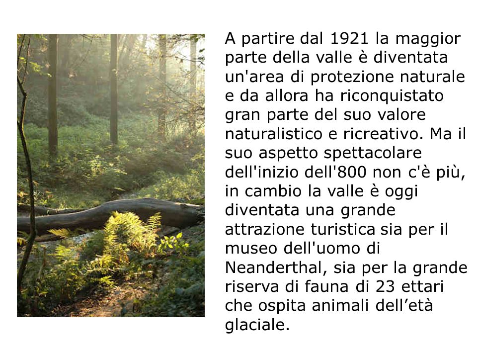 A partire dal 1921 la maggior parte della valle è diventata un area di protezione naturale e da allora ha riconquistato gran parte del suo valore naturalistico e ricreativo.