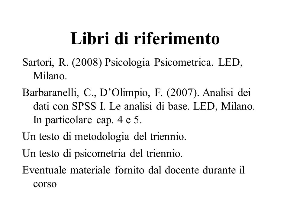 Libri di riferimento Sartori, R. (2008) Psicologia Psicometrica. LED, Milano.