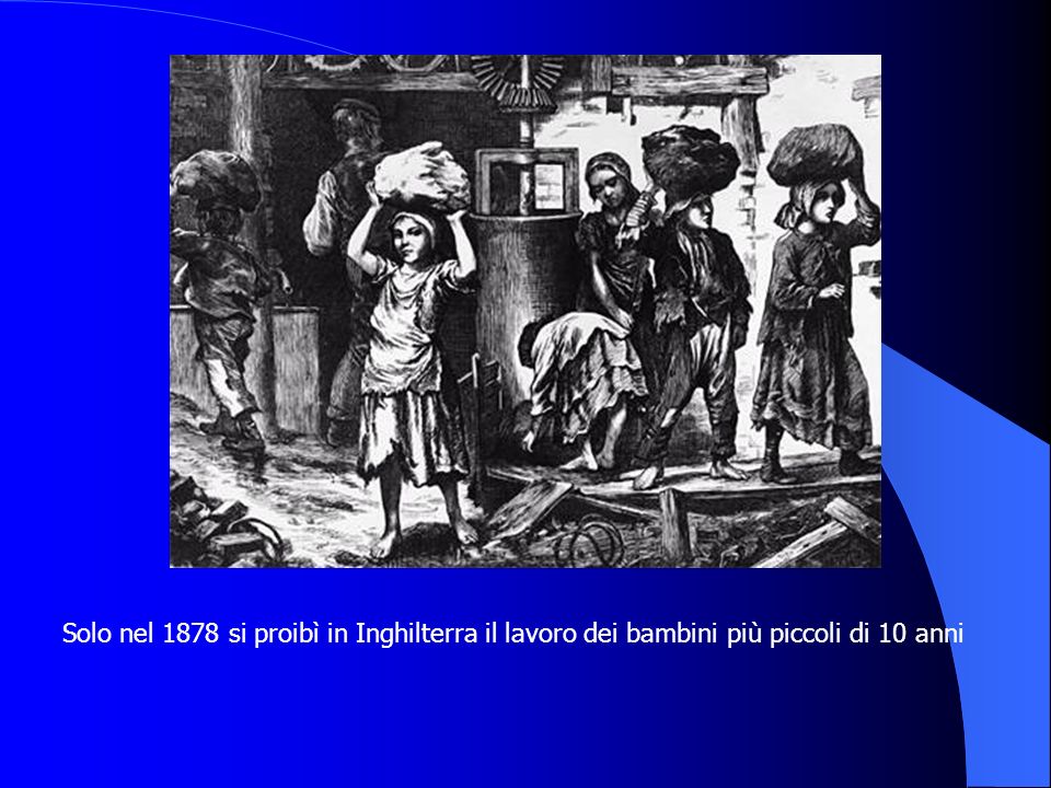 Solo nel 1878 si proibì in Inghilterra il lavoro dei bambini più piccoli di 10 anni