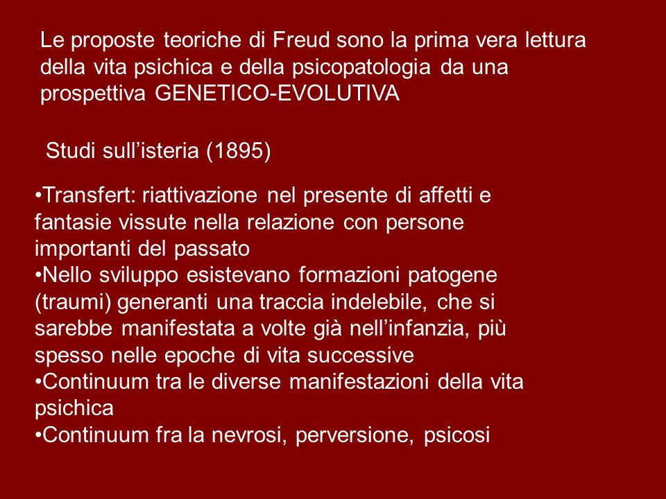 Le proposte teoriche di Freud sono la prima vera lettura della vita psichica e della psicopatologia da una prospettiva GENETICO-EVOLUTIVA