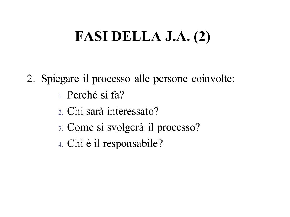 FASI DELLA J.A. (2) 2. Spiegare il processo alle persone coinvolte: