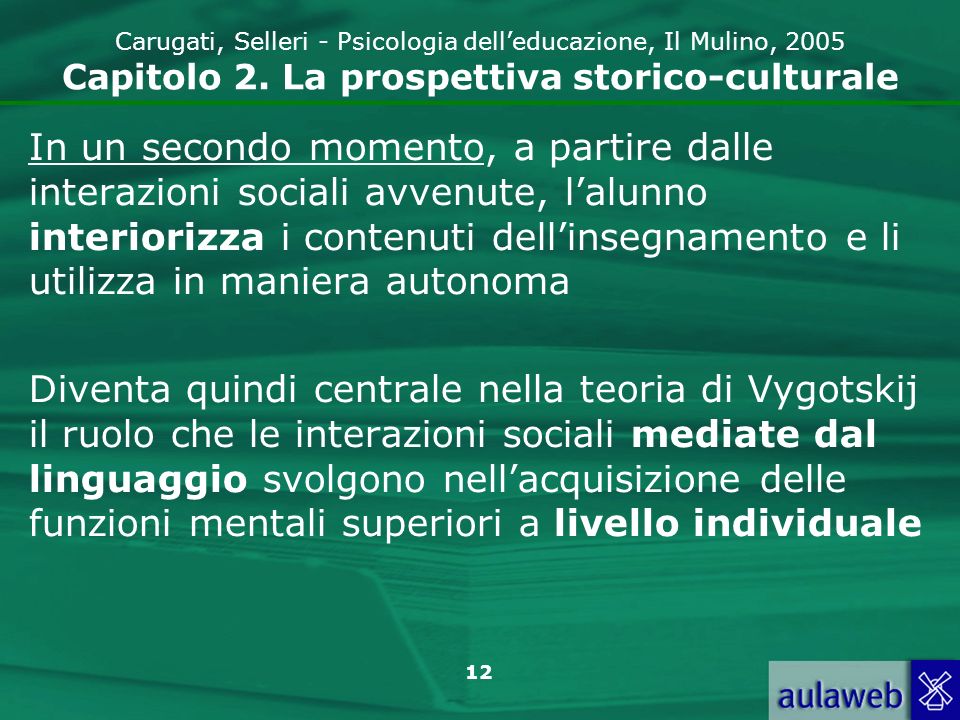 Carugati, Selleri - Psicologia dell’educazione, Il Mulino, 2005 Capitolo 2. La prospettiva storico-culturale