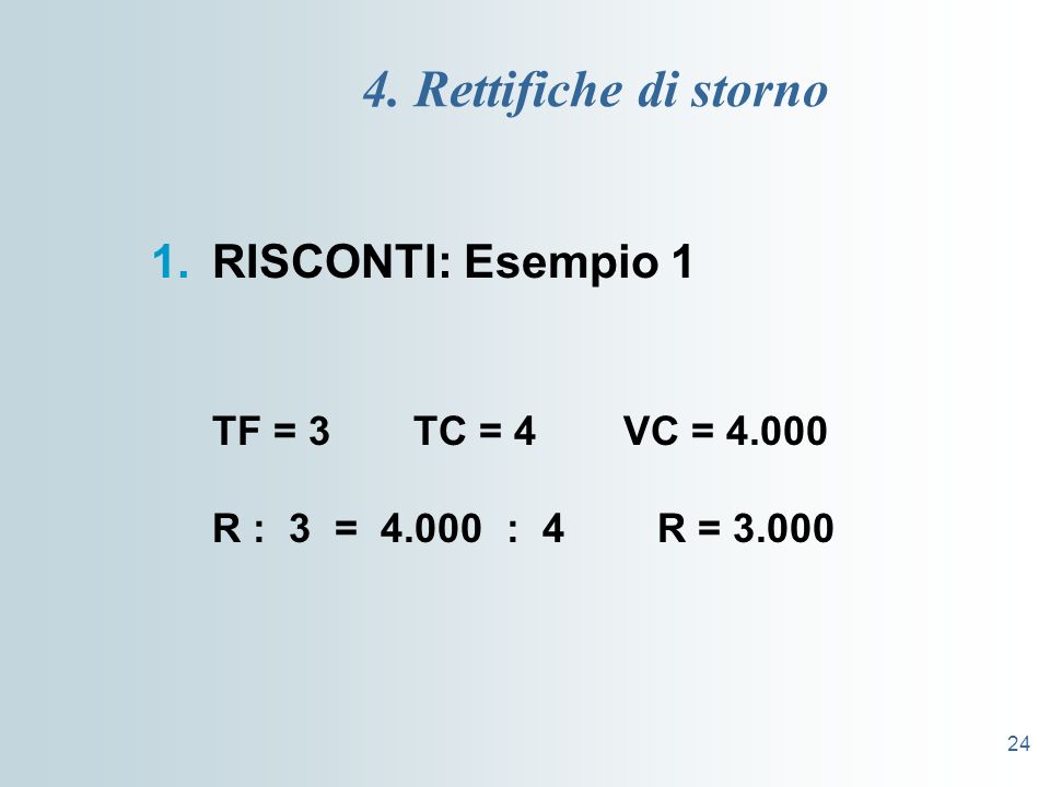 4. Rettifiche di storno RISCONTI: Esempio 1 TF = 3 TC = 4 VC = 4.000