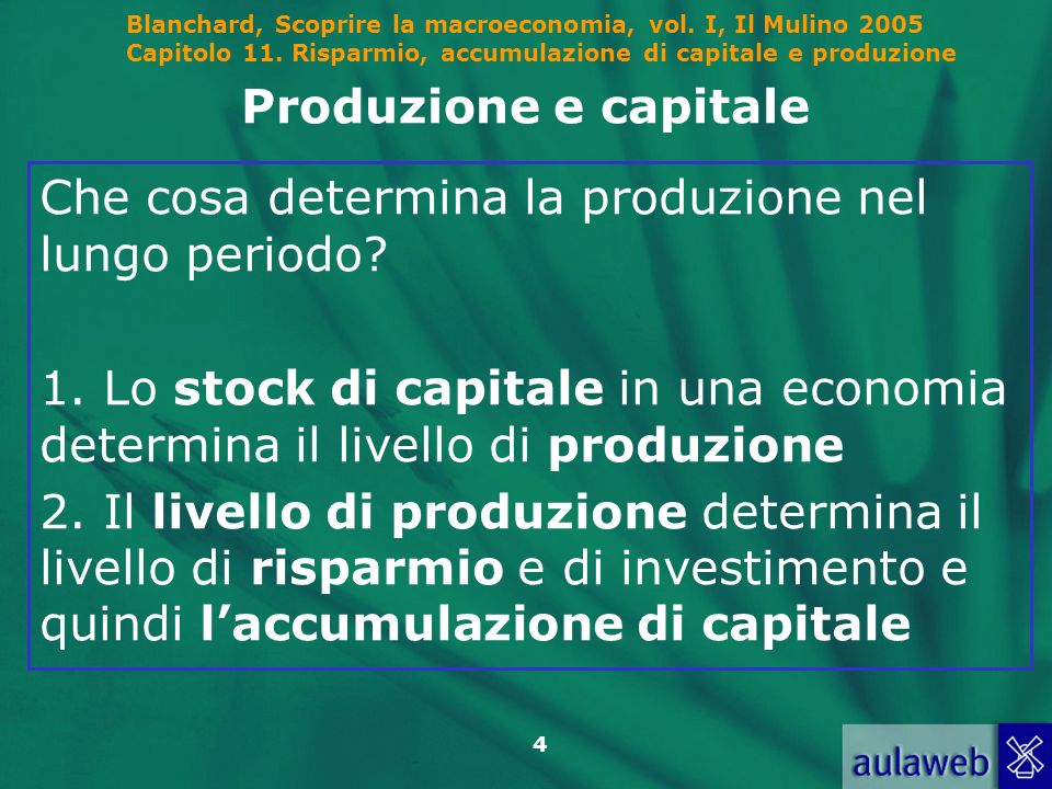 Produzione e capitale Che cosa determina la produzione nel lungo periodo 1. Lo stock di capitale in una economia determina il livello di produzione.