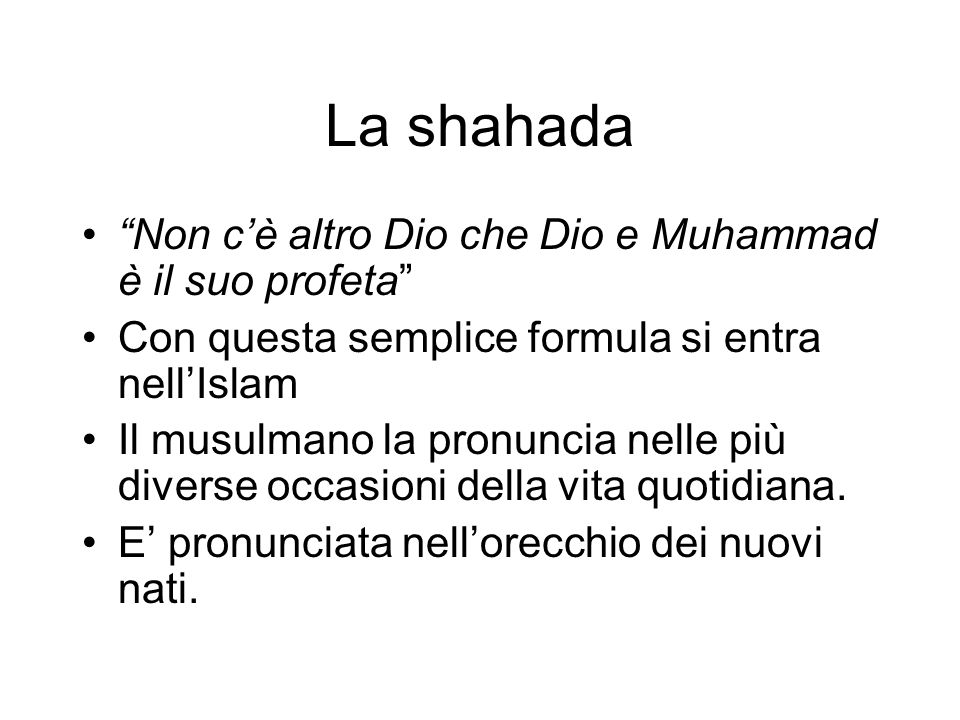 La shahada Non c’è altro Dio che Dio e Muhammad è il suo profeta