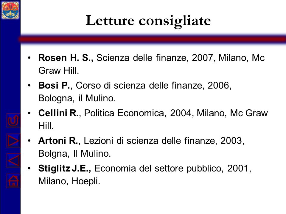 Letture consigliate Rosen H. S., Scienza delle finanze, 2007, Milano, Mc Graw Hill.