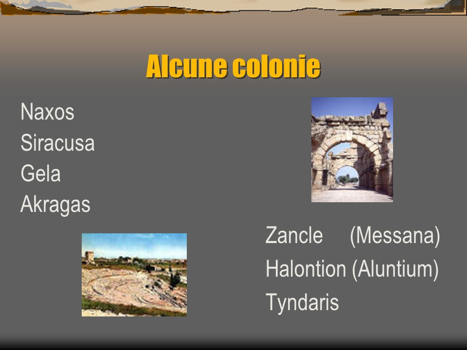 Alcune colonie Naxos Siracusa Gela Akragas Zancle (Messana)