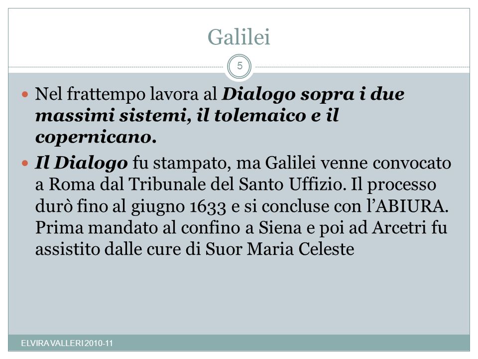 Galilei Nel frattempo lavora al Dialogo sopra i due massimi sistemi, il tolemaico e il copernicano.
