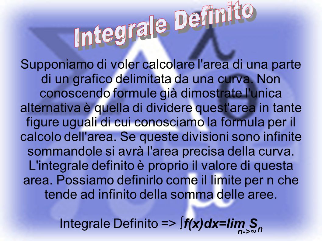 Integrale Definito => ∫f(x)dx=lim Sn