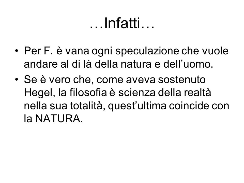 …Infatti… Per F. è vana ogni speculazione che vuole andare al di là della natura e dell’uomo.