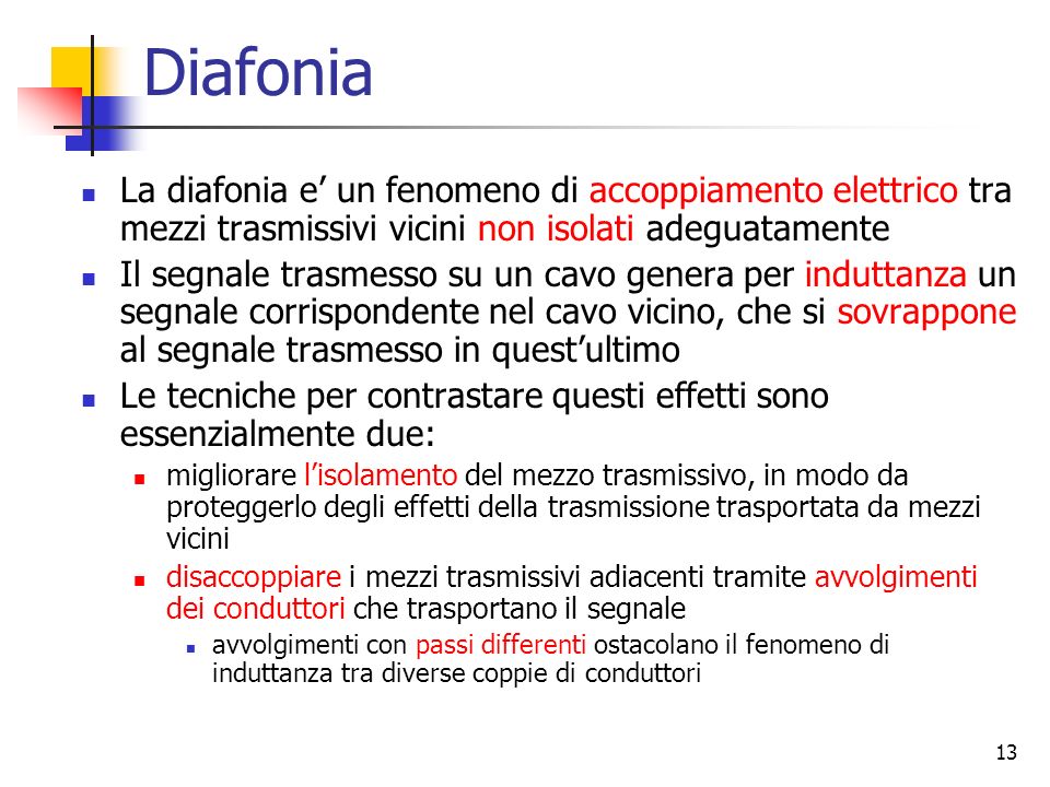 Diafonia La diafonia e’ un fenomeno di accoppiamento elettrico tra mezzi trasmissivi vicini non isolati adeguatamente.