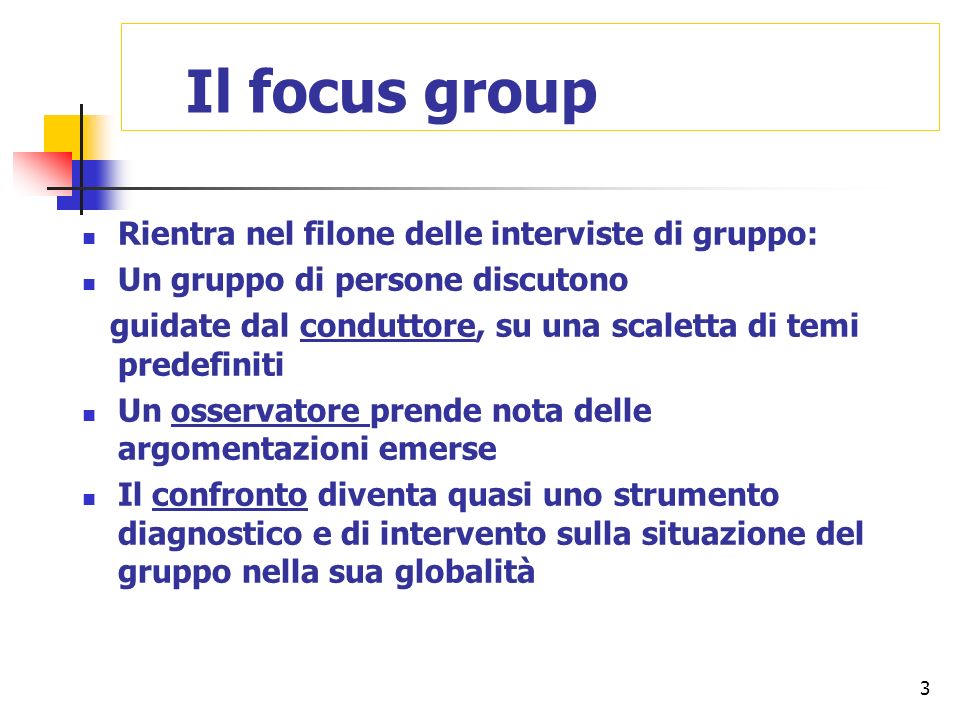 Il focus group Rientra nel filone delle interviste di gruppo: