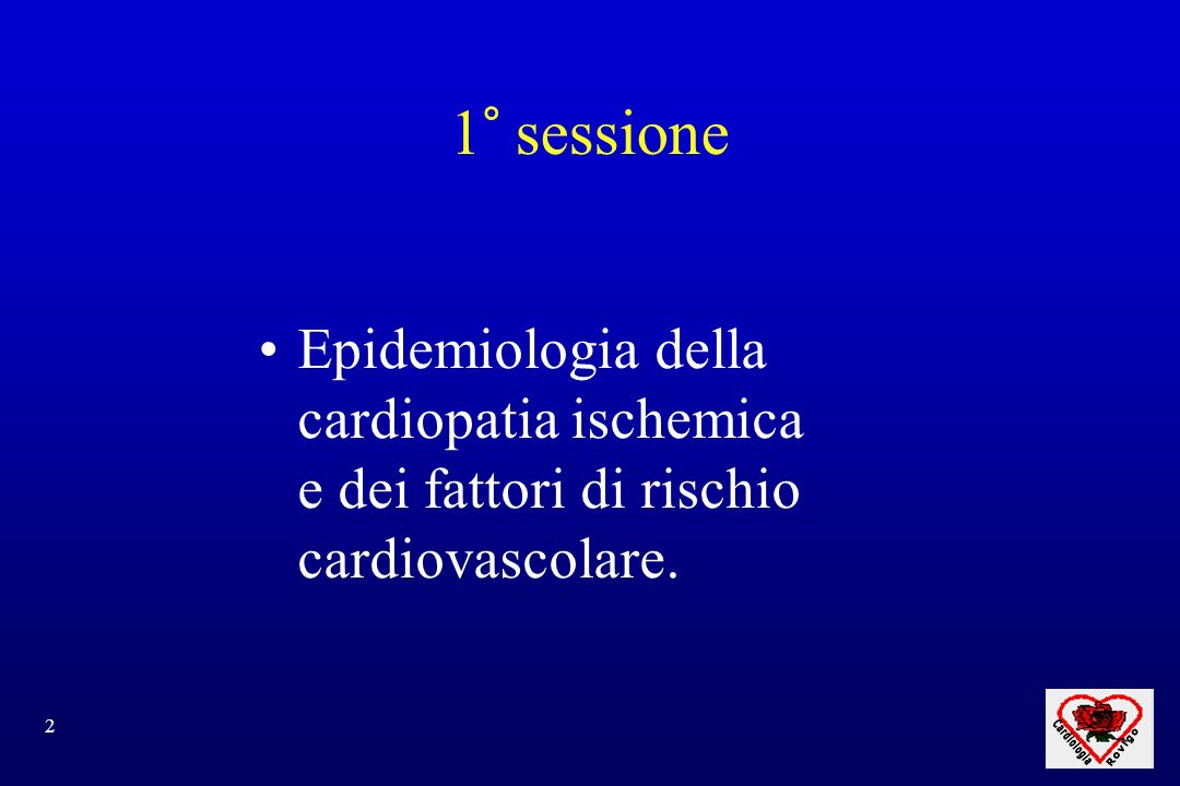 1° sessione Epidemiologia della cardiopatia ischemica e dei fattori di rischio cardiovascolare.