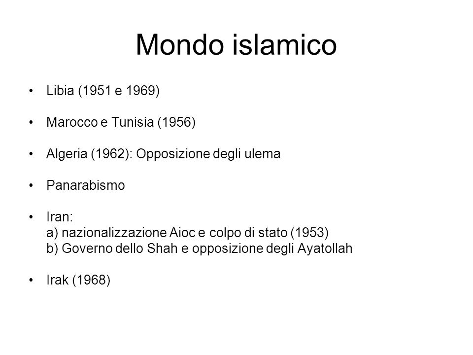 Mondo islamico Libia (1951 e 1969) Marocco e Tunisia (1956)