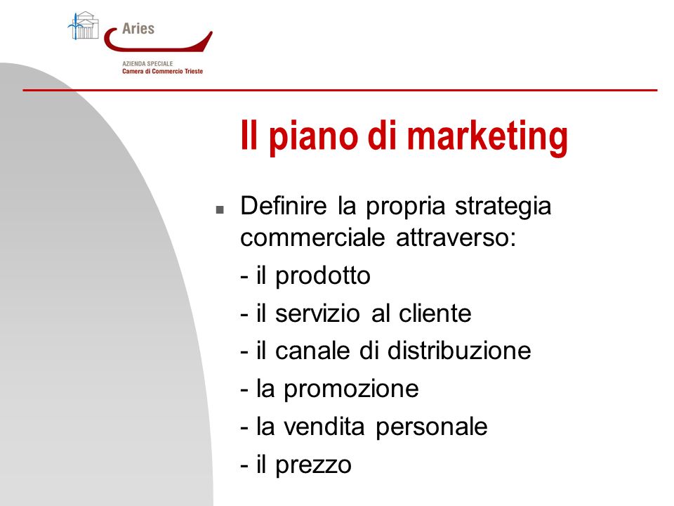 Il piano di marketing Definire la propria strategia commerciale attraverso: - il prodotto. - il servizio al cliente.