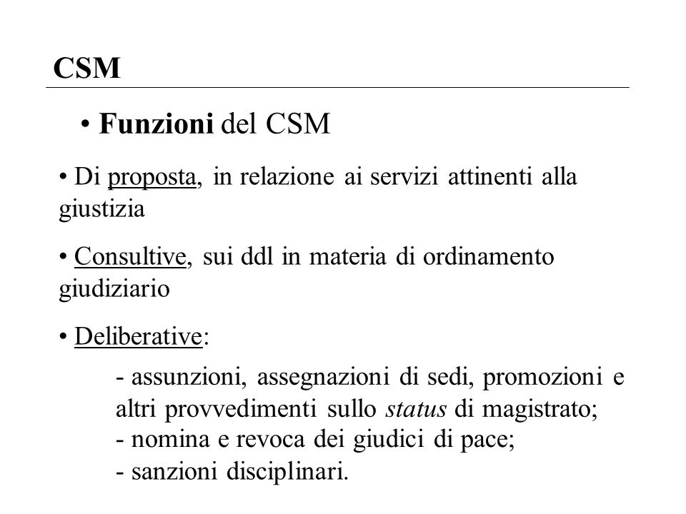 CSM Funzioni del CSM. Di proposta, in relazione ai servizi attinenti alla giustizia. Consultive, sui ddl in materia di ordinamento giudiziario.