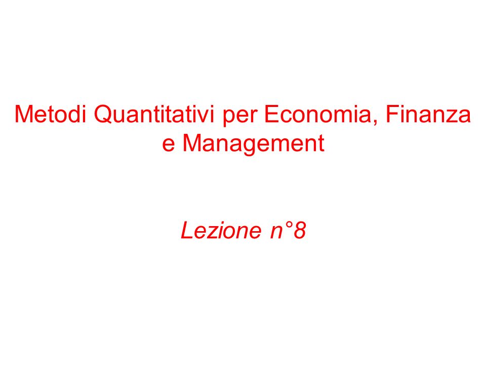 Metodi Quantitativi per Economia, Finanza e Management Lezione n°8