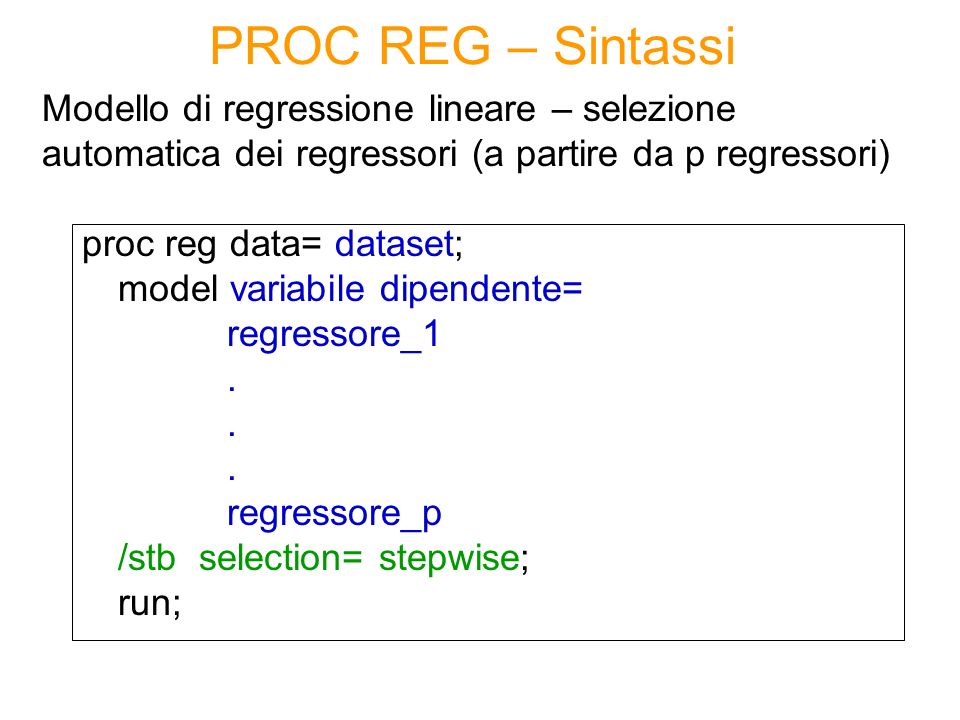 PROC REG – Sintassi Modello di regressione lineare – selezione automatica dei regressori (a partire da p regressori)