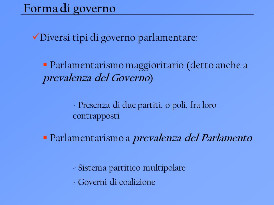Forma di governo Diversi tipi di governo parlamentare: