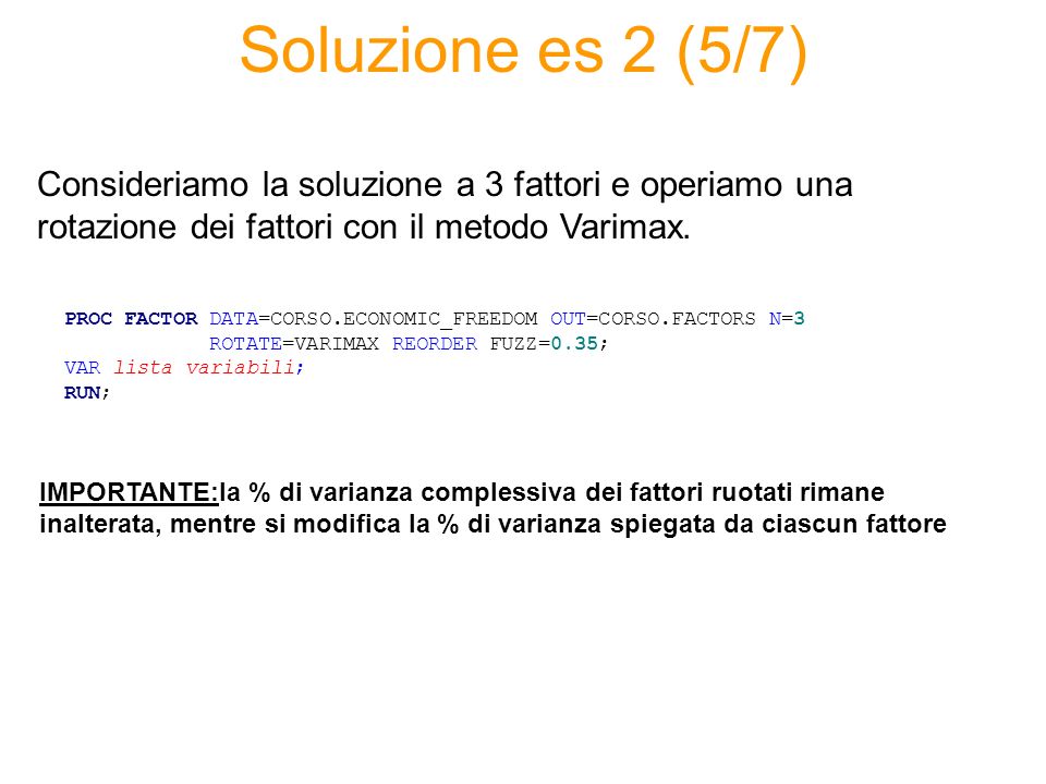 Soluzione es 2 (5/7) Consideriamo la soluzione a 3 fattori e operiamo una rotazione dei fattori con il metodo Varimax.